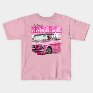 Don't Worry Daddy's On His Way Pink Trump Funny Daddy's Home Kids T-Shirt